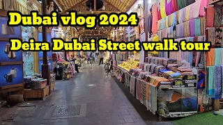 Dubai vlog 2024 || Deira Dubai Street walk tour || tayyabdxb