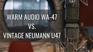 Warm Audio WA-47 vs. Vintage Neumann U47 MIC SHOOTOUT