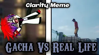 GACHA VS REAL LIFE : Clarity Meme