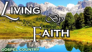 LIVING BY FAITH AND OTHER AMAZING GOSPEL COUNTRY SONGS