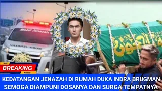 Inalilahi, Jenazah Tiba di Rumah Duka Indra Brugman, Tangis Keluarga dan Sahabat Tak Terbendung