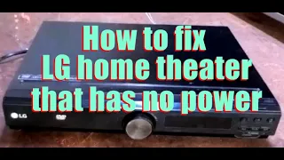 How to fix - Lg Home theater that has no power (dead set)