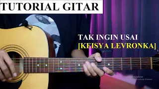 TAK INGIN USAI - KEISYA LEVRONKA | TUTORIAL GITAR | Lengkap dan Mudah (Chord + Strumming)