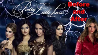 Pretty Little Liars 2019 Before and After!!!