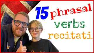 15 PHRASAL VERBS - Non solo SPIEGATI ma RECITATI!!!