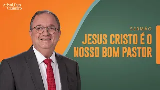 Jesus é o Nosso Bom Pastor | Rev. Arival Dias Casimiro