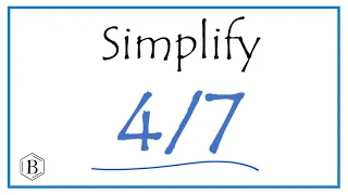 How to Simplify the Fraction 4/7