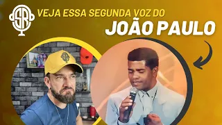 VEJA ESSA SEGUNDA VOZ DO JOÃO PAULO