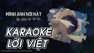 Mình Anh Nơi Này【KARAOKE Lời Việt】Phi Điểu Và Ve Sầu | Chuyện tình chúng ta bây giờ khác rồi ♪