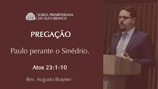 Paulo perante o sinédrio - Atos 23:1-10 | Rev. Augusto Brayner