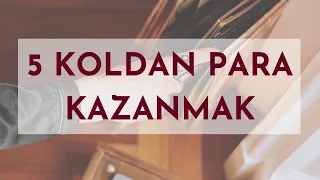 5 farklı koldan para kazanmak ..  kişiliğinize uygun olanları seçerek