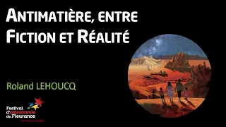 Conférence - Antimatière, entre fiction et réalité - Roland LEHOUCQ