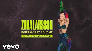 Zara Larsson - Don't Worry Bout Me (Futosé Remix (Radio Edit) - Audio)