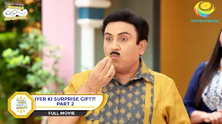 Iyer Ki Surprise Gift?! | FULL MOVIE | PART 2 | Taarak Mehta Ka Ooltah Chashmah - Ep 3829 to 3830