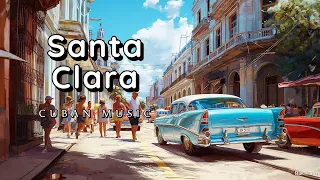 Santa Clara | Cuban Music | World Music | For Relaxing & Cooking