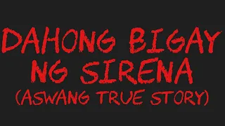 DAHONG BIGAY NG SIRENA (Aswang True Story)
