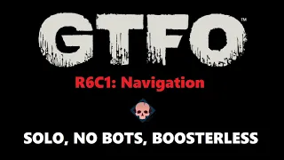 GTFO R6C1: Navigation (High) SOLO