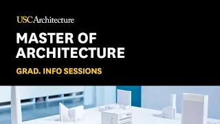 Master of Architecture | Graduate Program Info Session, USC School of Architecture, 2023