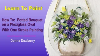 Learn to Paint One Stroke - Relax and Paint With Donna:  Potted Bouquet | Donna Dewberry 2023