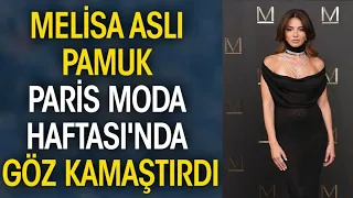 Melisa Aslı Pamuk Paris Moda Haftası'nda Göz Kamaştırdı