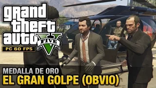 GTA 5 PC - Misión #79 - El gran golpe [Obvio] (Oro/100% - 1080p 60fps)