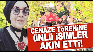 Nur Yerlitaş cenaze törenine ünlü isimler akın etti!