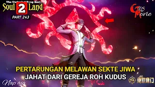 PERTARUNGAN MELAWAN SEKTE JIWA JAHAT - DUNIA ROH 2 Episode 243 versi novel - spoiler soul land 2