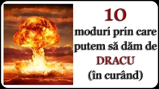 10 moduri prin care putem să dăm de DRACU (în curând)