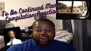 To Be Continued Meme Compilation Reaction