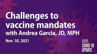 Andrea Garcia, JD, MPH, on challenges to Biden's vaccine mandate | COVID-19 Update for Nov. 10, 2021