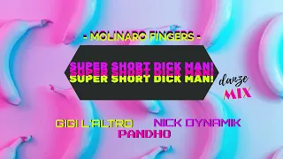 Molinaro Fingers - Super Short Dick Man (Gigi L'Altro X Pandho & Nick Dynamik DanZe Mix)