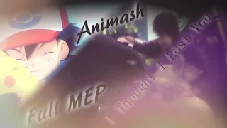 Animash ~ I Thought I Lost You [Full MEP]