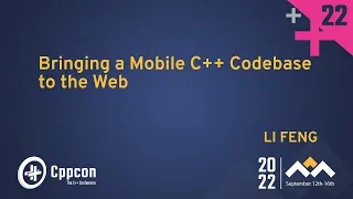 Bringing a Mobile C++ Codebase to the Web - Li Feng - CppCon 2022