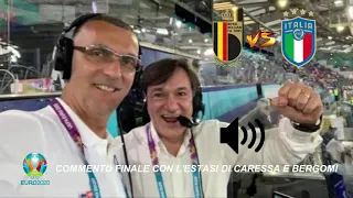 Belgio🇧🇪 - Italia🇮🇹 1-2, COMMENTO FINALE🔊 CON L'ESTASI DI CARESSA E BERGOMI - EURO 2020