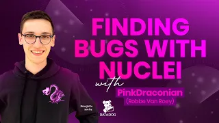 Finding bugs with Nuclei with PinkDraconian (Robbe Van Roey)