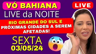 VÓ BAHIANA LIVE PREVISÕES, RIO GRANDE DO SUL E PRÓXIMAS CIDADES A SEREM AFETADAS SEXTA 03/05/24