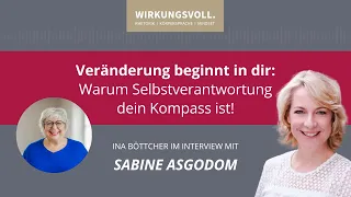 Veränderung beginnt in dir: Warum Selbstverantwortung dein Kompass ist! Interview mit Sabine Asgodom