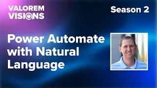 Power Automate with Natural Language | Valorem Visions Season 2 | Episode 19