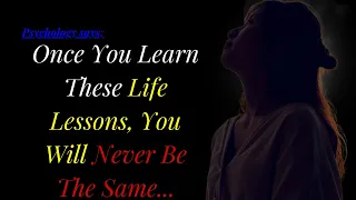 Once You Learn These Life Lessons, You Will Never Be The Same... | Psychology Facts And Quotes,