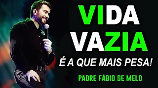 ( TORNE SUA VIDA MAIS LEVE ) A VIDA É MAIS PESADA QUANDO ELA É VAZIA - PE FABIO DE MELO