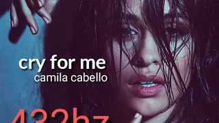 Cry for me - Camilla Cabello (432hz)