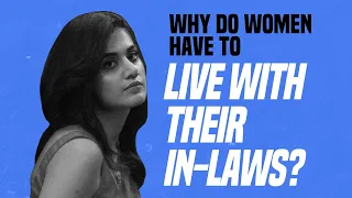 Why Do Women Have To Live With Their In-laws?