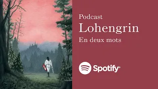 OPÉRA | LOHENGRIN | Podcast | En deux mots