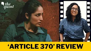 'Article 370' Review: Yami Gautam-starrer Is High on Action, Low on Nuance | The Quint