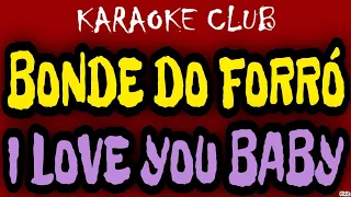 BONDE DO FORRÓ - I LOVE YOU BABY ( KARAOKÊ )