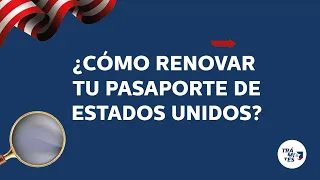 ¿Cómo renovar tu PASAPORTE de Estados Unidos?