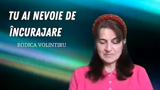 Tu ai nevoie de încurajare ! | Rodica Volintiru