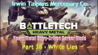 BATTLETECH Heavy Metal Career Mode: Irwin Taipans: Part 38 - White Lies