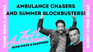 Ambulance Chasers and Summer Blockbusters! That's Awesome With Steve Burton and Bradford Anderson