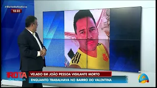 Rota da Notícia - Velado em João Pessoa vigilante morto enquanto trabalhava no bairro do Valentina